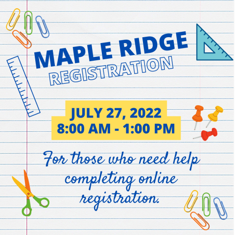 Maple Ridge registration is July 27, 2022 from 8:00-1:00. We will be available to help you login to your online account during those hours.