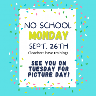 Monday, September 26th there is no school because it is a Teacher Development Day which means our teachers will be in training meetings. We will see everyone on Tuesday, September 27th for Picture Day!